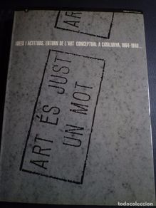 Art: ARTE CONCEPTUAL. IDEES I ACTITUDS. ENTORN DE L' ART CONCEPTUAL A CATALUNYA, 1964-1980...